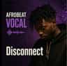Disconnect Afrobeat Vocal
